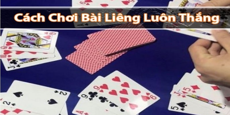 Kinh nghiệm chơi bài Liêng thắng lớn 