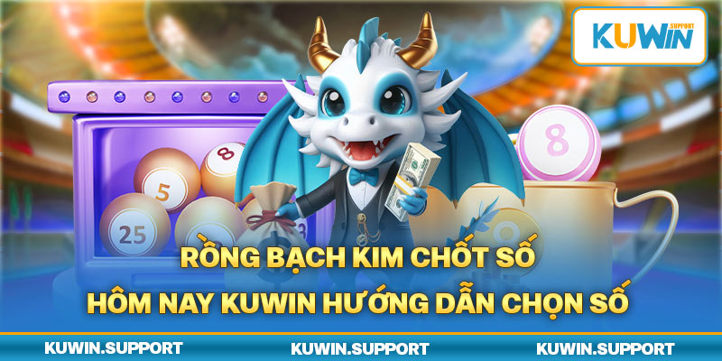 Rồng Bạch Kim chốt số hôm nay