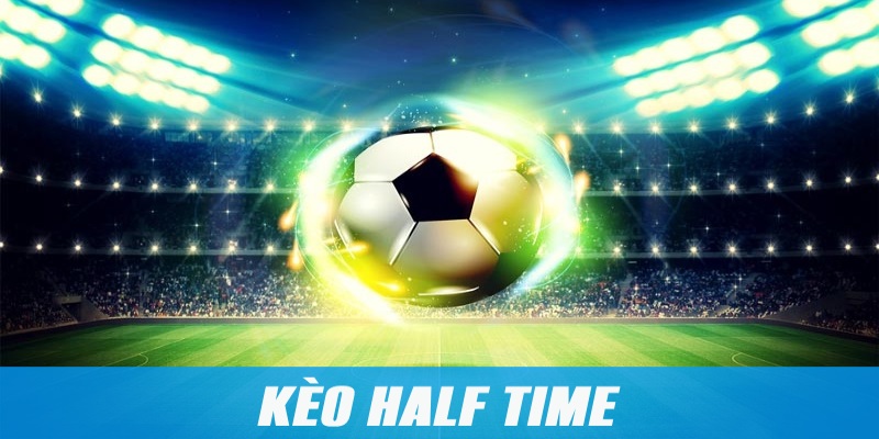 Kèo Half Time – Cách Chơi Bất Bại Được Cao Thủ Chia Sẻ