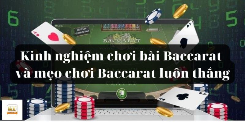 Kinh nghiệm hay từ cao thủ giúp chơi Baccarat thắng lớn